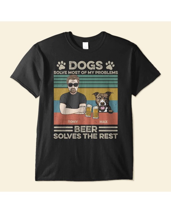 Dogs Solves Most Of My Problems Beer Solves The Rest – Personalized Shirt – Christmas Gift For Dog Dad Dog Lover