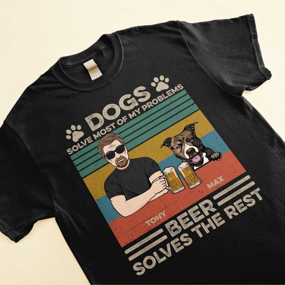 Dogs Solves Most Of My Problems Beer Solves The Rest – Personalized Shirt – Christmas Gift For Dog Dad Dog Lover