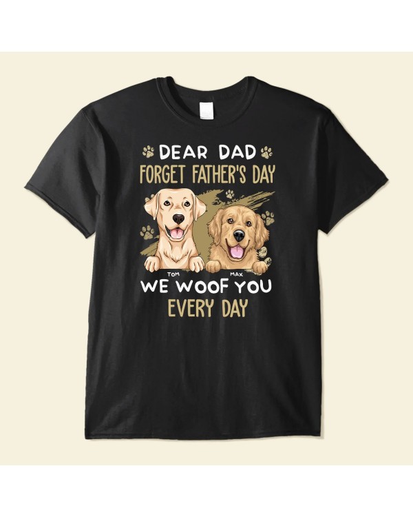 Dear Dad Forget Father’s Day We Woof You Every Day – Personalized Shirt