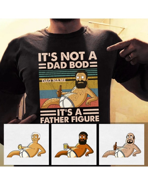 Daddy – It’s Not Dad Bod It’s A Father Figure – Father’s Day Shirt