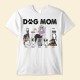 Dog Mom – Personalized Shirt – Birthday Funny Mother’s Day Gift For Her Woman Girl Dog Mom Dog Mama Fur Mama