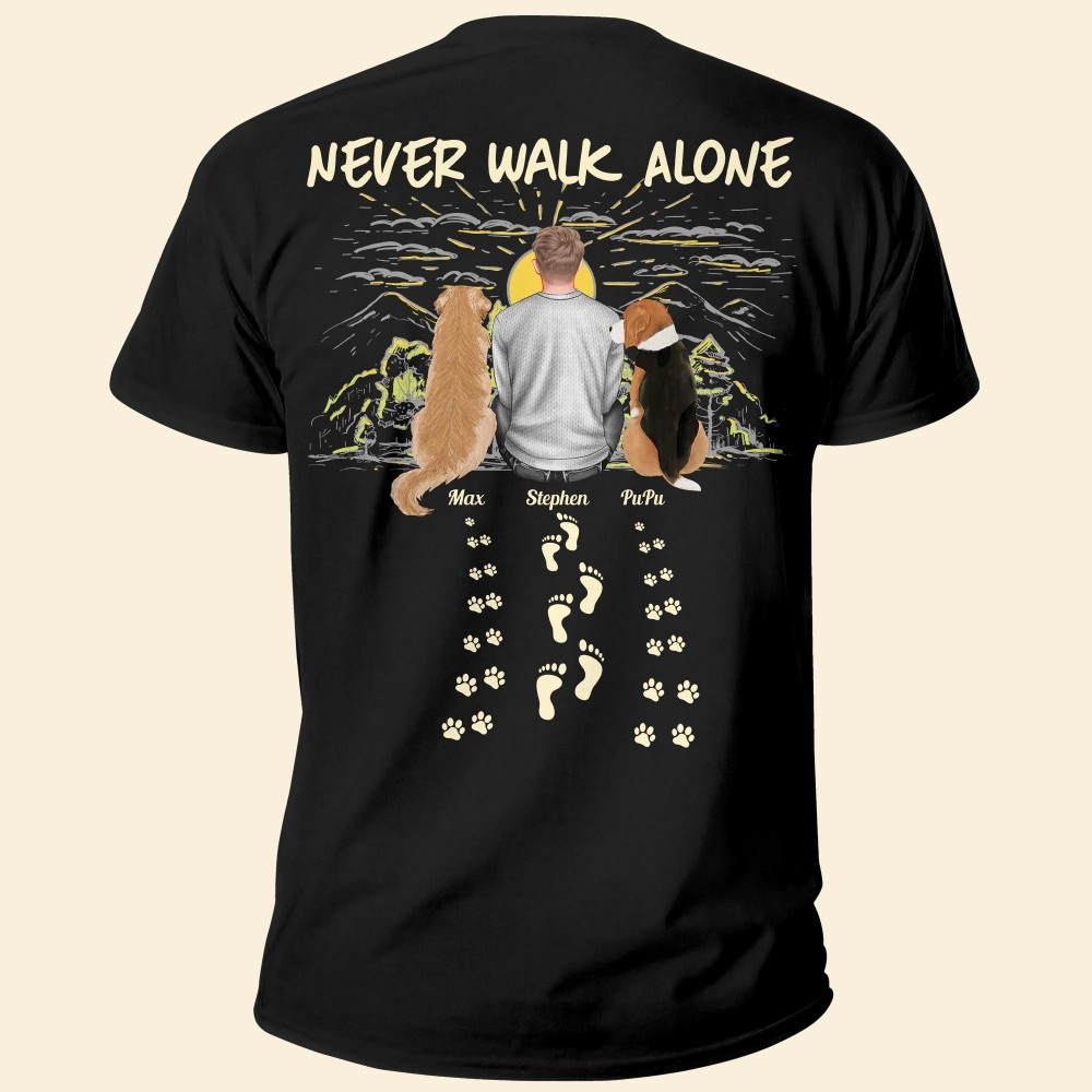 Never Walk Alone Back Side – Personalized Shirt – Birthday Loving Gift For Dog Mom Cat Mom Dog Dad Cat Dad Pet Lover