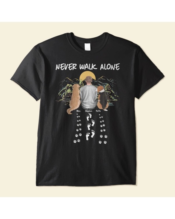 Never Walk Alone – Personalized Shirt – Father’s Day Birthday Gift For Dog Lovers Dog Mom Dog Dad