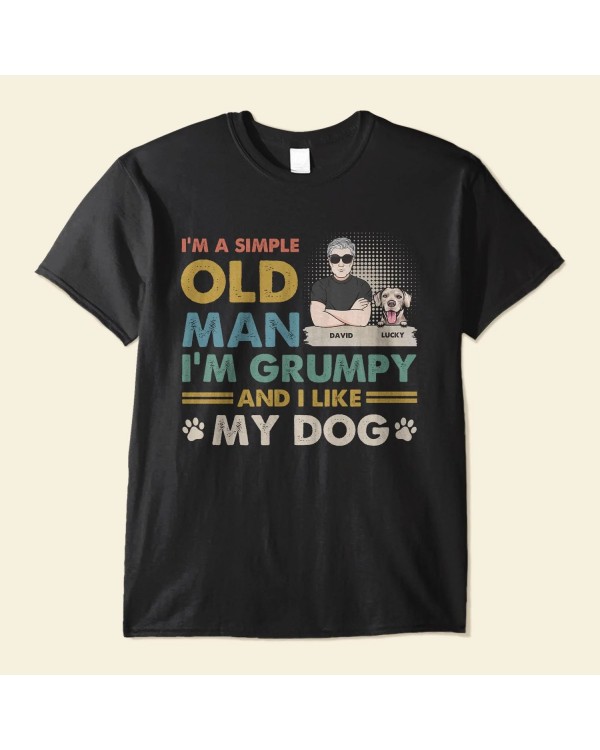 I’m A Simple Old Man I Like My Dogs – Personalized Shirt