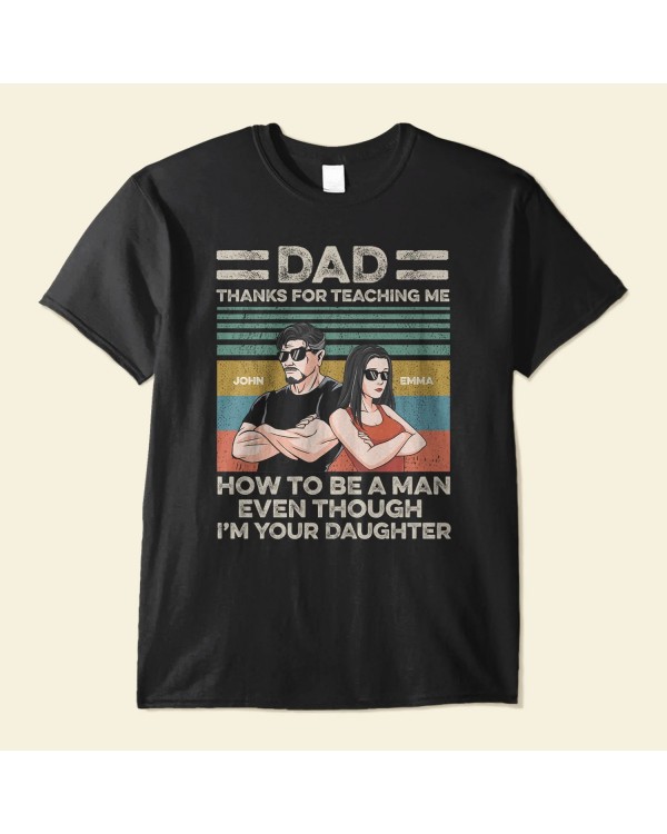 Thanks For Teaching Me How To Be A Man – Personalized Shirt – Father’s Day Appreciate Gift For Dad Father Daddy Husband