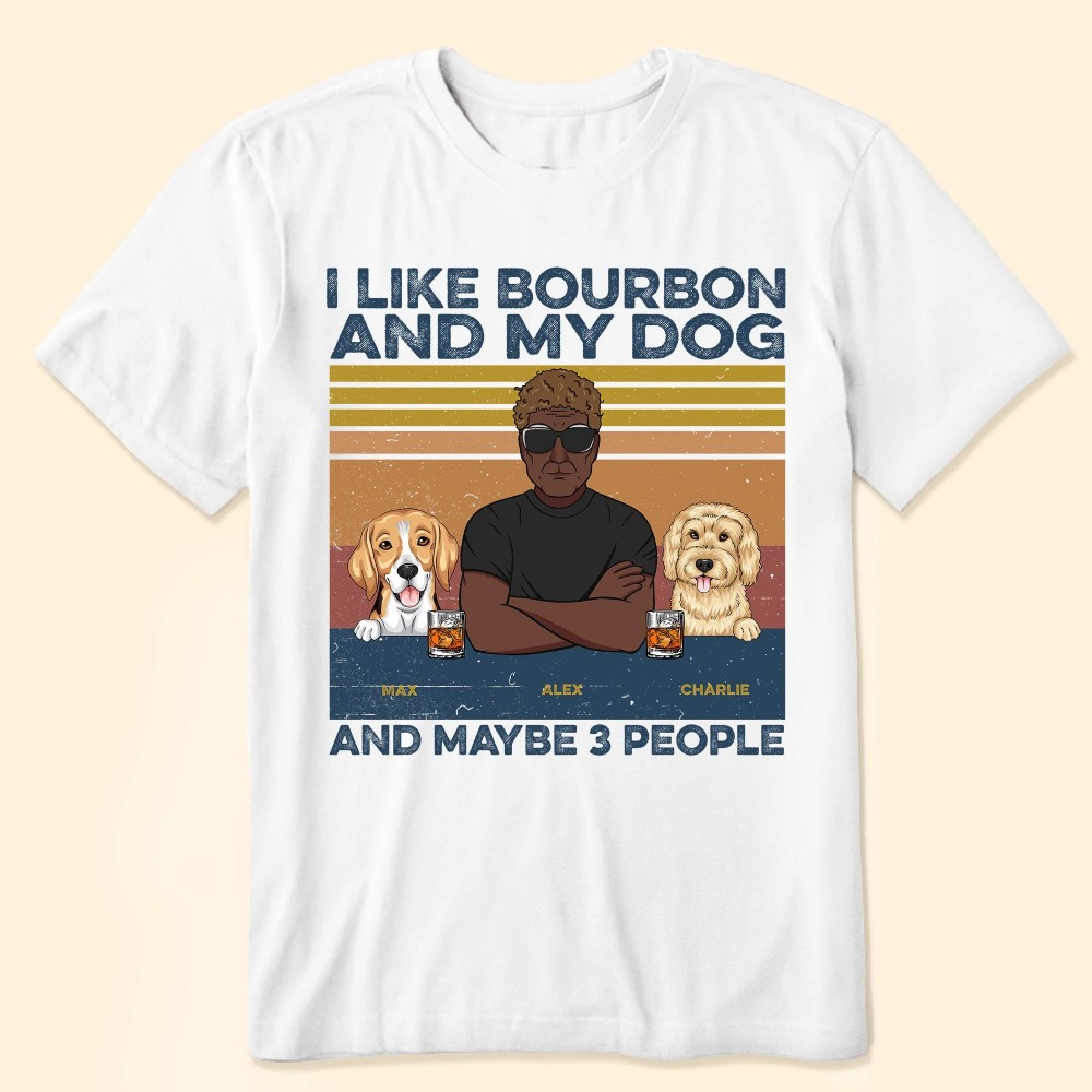 I Like Bourbon Beer And My Dogs And Maybe 3 People Ver2 – Personalized Shirt