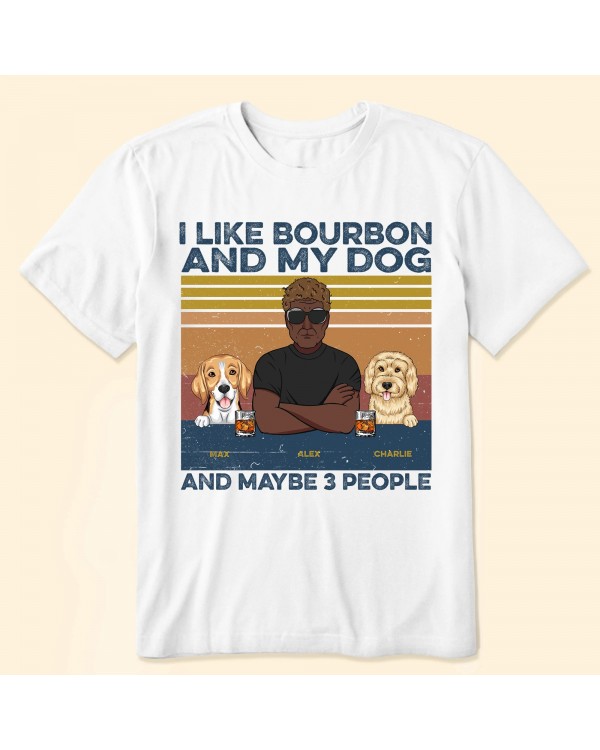 I Like Bourbon Beer And My Dogs And Maybe 3 People Ver2 – Personalized Shirt