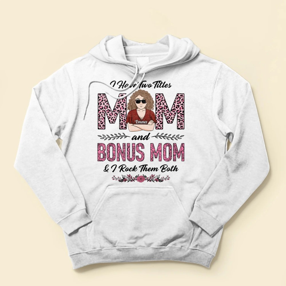 I Have Two Titles Mom Bonus Mom – Personalized Shirt – Birthday Gift Mother’s Day Gift For Mom Bonus Mom Step Mom