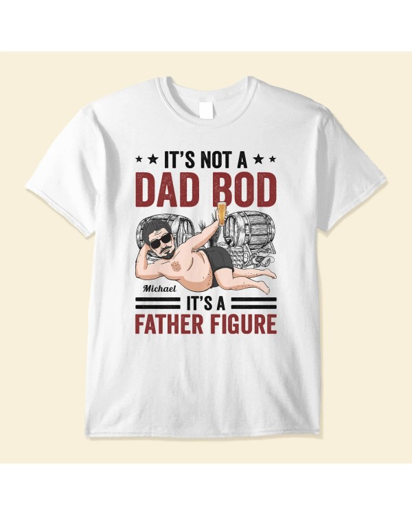 Its Not A Dad Bod It’s A Father Figure – Personalized Shirt – Birthday Father’s Day Gift For Father Dad Papa Husband