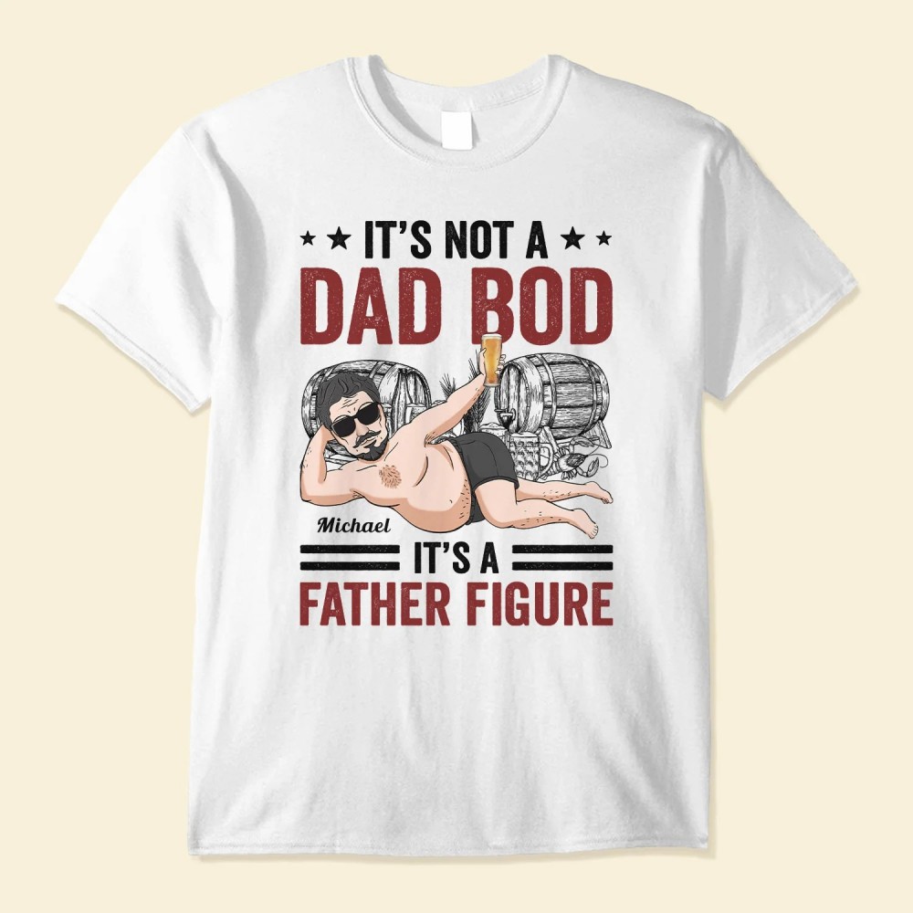 Its Not A Dad Bod It’s A Father Figure – Personalized Shirt – Birthday Father’s Day Gift For Father Dad Papa Husband