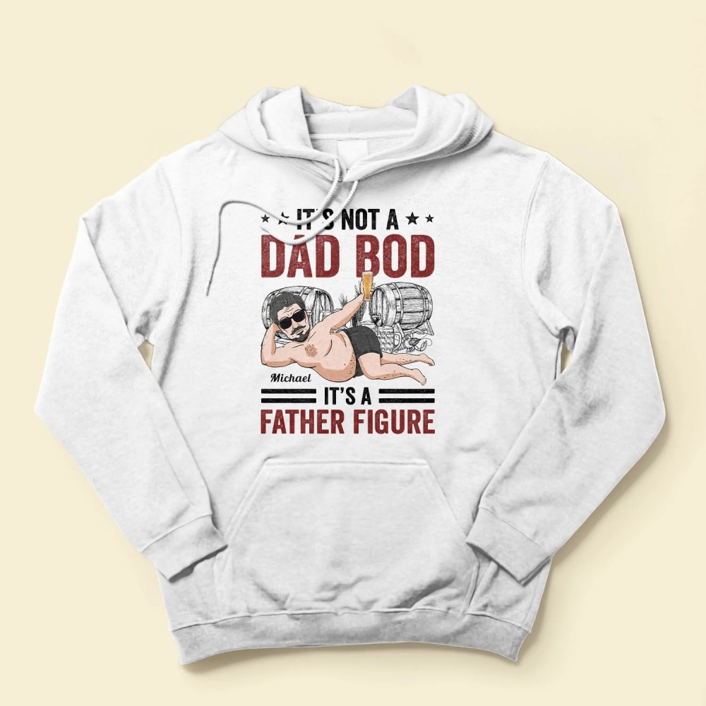 Its Not A Dad Bod It’s A Father Figure – Personalized Shirt – Birthday Father’s Day Gift For Father Dad Papa Husband