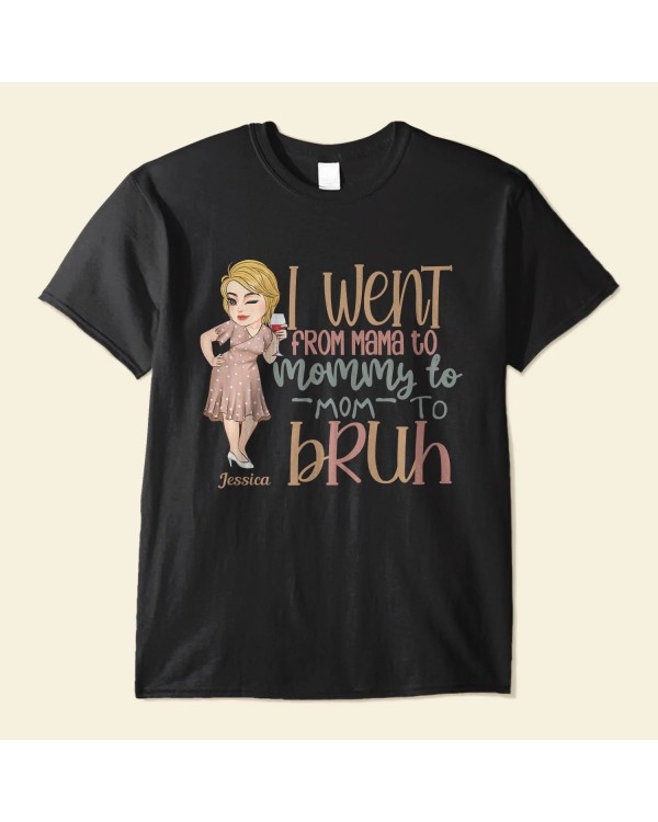 From Mama To Mommy To Mom To Bruh – Personalized Shirt – Birthday Funny Mother’s Day Gift For Mom Mother Wife Grandma Nana