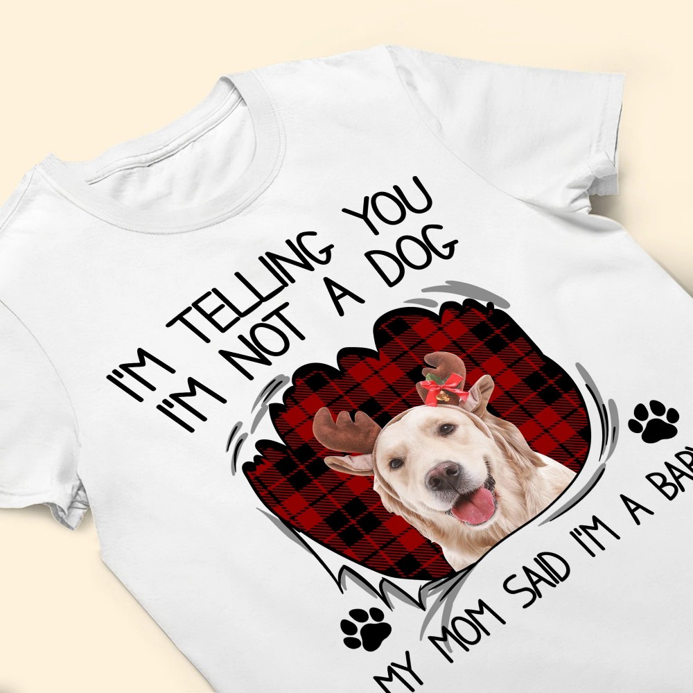 I’m Not A Dog – Personalized Photo Shirt