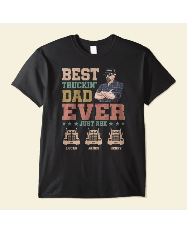 Best Trucking Dad Ever Just Ask – Personalized Shirt – Birthday Father’s Day Gift For Dad Step Dad Husband – Gift From Daughters Sons Wife