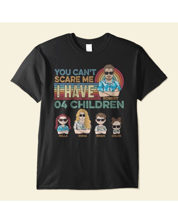 You Can’t Scare Me I Have My Children – Personalized Shirt – Birthday Funny Gift For Parents Dad Papa Mom Mama Summer Vibe