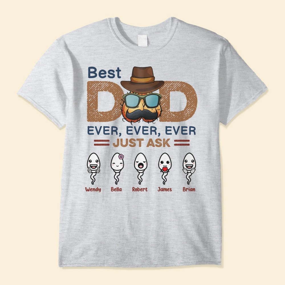 Best Dad Ever Ever Ever – Personalized Shirt – Birthday Father’s Day Gift For Dad Step Dad Husband – Gift From Sons Daughters Wife – Funny Sperms