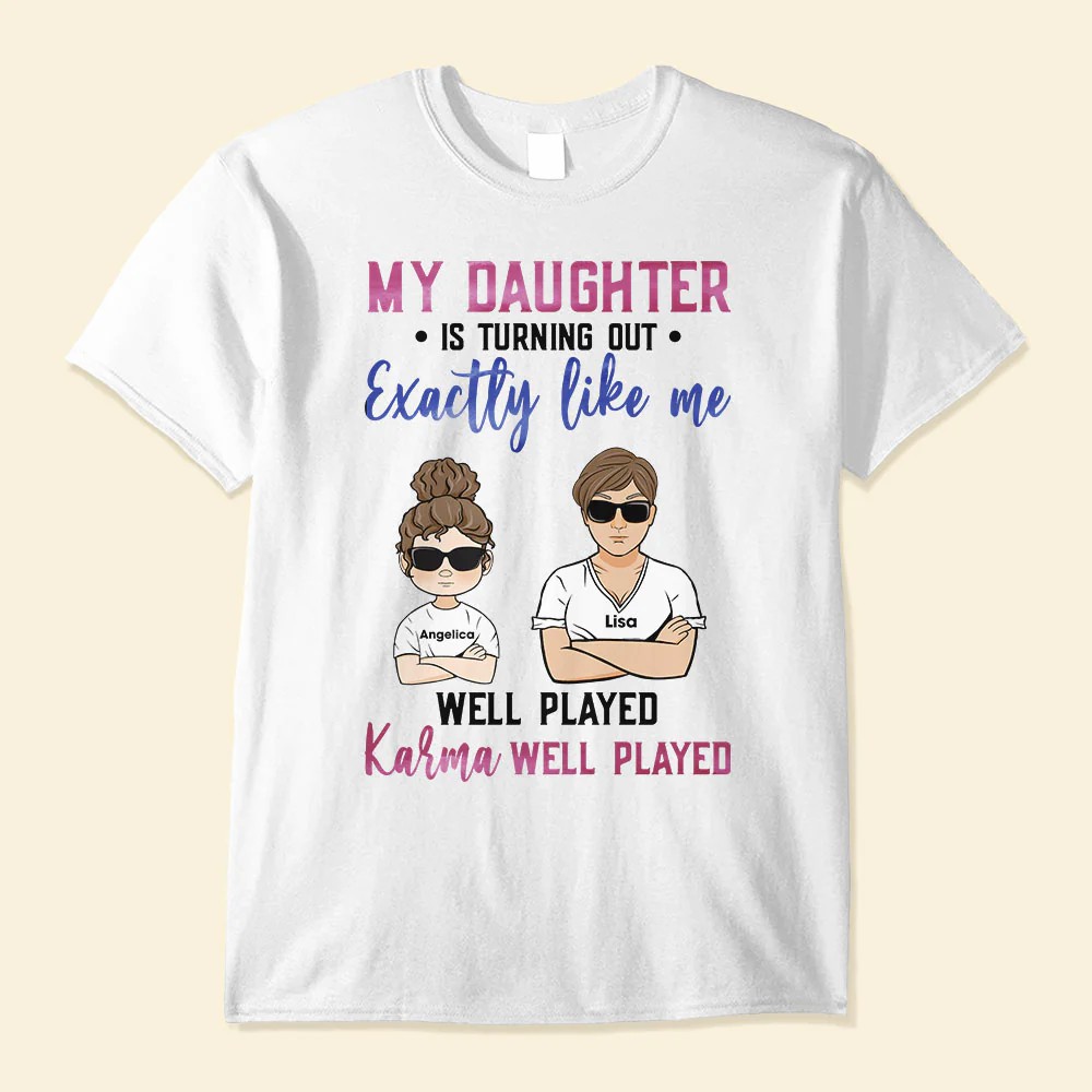 My Daughter Is Turning Out Exactly Like Me Family Custom Shirt Gift For Mom