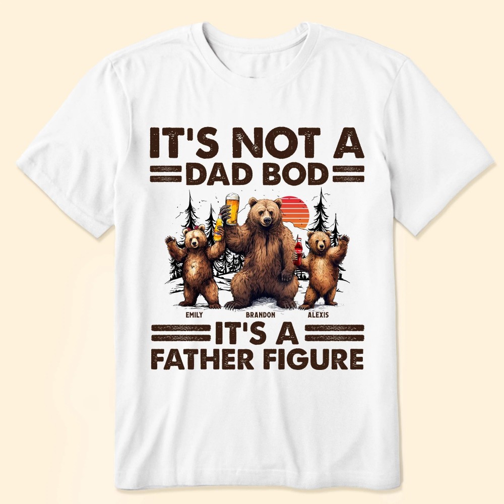 It’s Not A Dad Bod It’s A Father Figure – Personalized Shirt